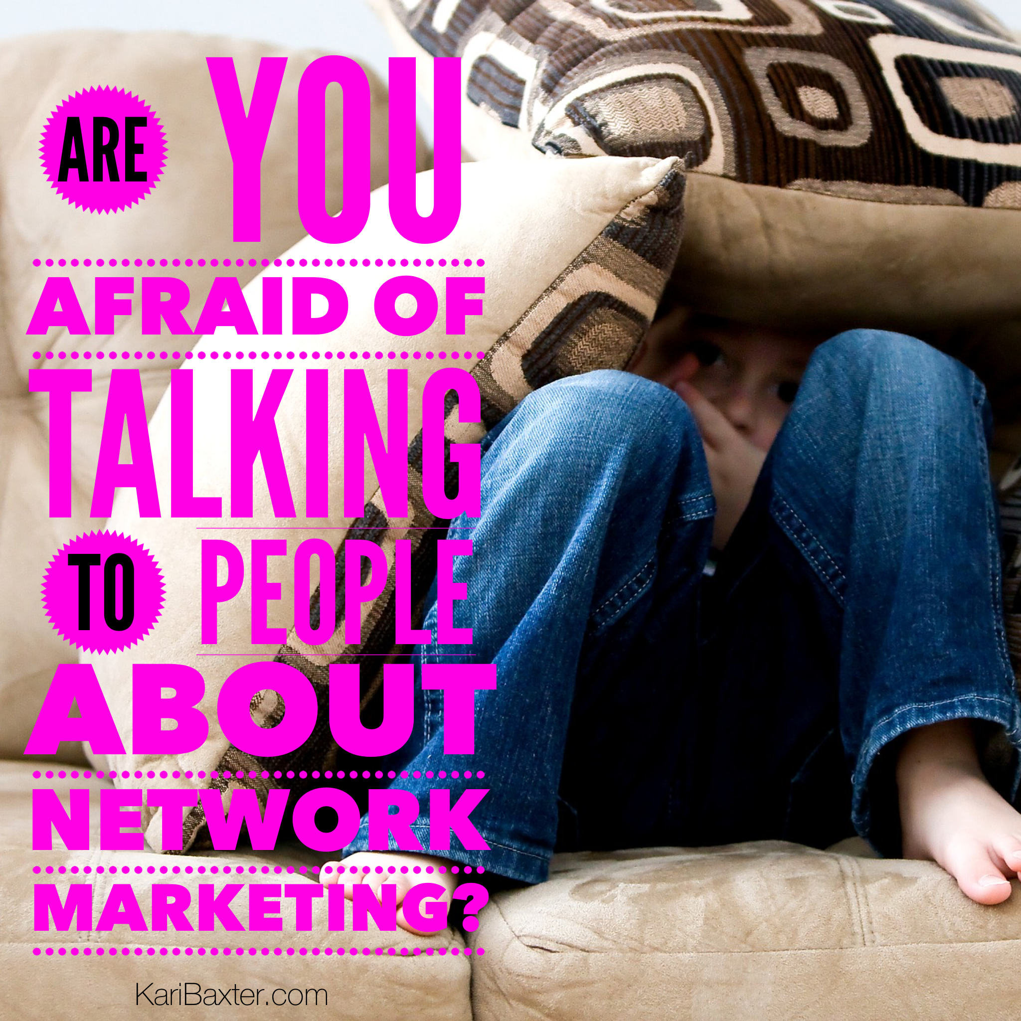 Are you afraid of talking to people about network marketing?