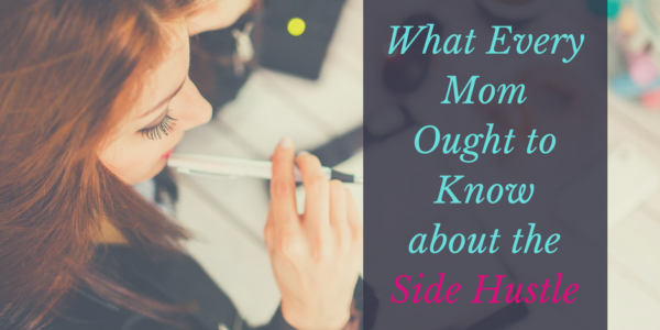 What Every Mom Ought to Know about the Side Hustle