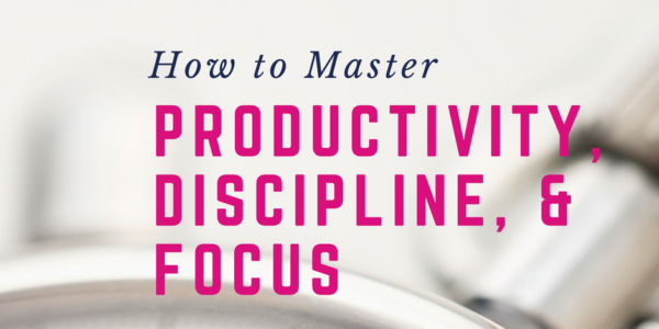 Master productivity, discipline, and focus