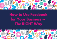 How to Use Facebook for Your Business -- The RIGHT Way